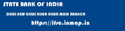 STATE BANK OF INDIA  DELHI NEW DELHI HISAR HISAR MAIN BRANCH  ifsc code